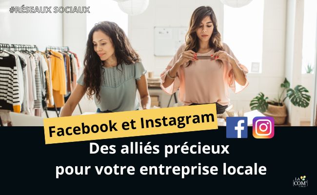 Facebook et Instagram: alliés précieux pour votre entreprise locale